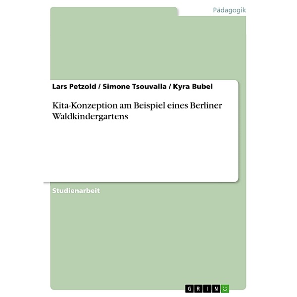 Kita-Konzeption am Beispiel eines Berliner Waldkindergartens, Lars Petzold, Simone Tsouvalla, Kyra Bubel