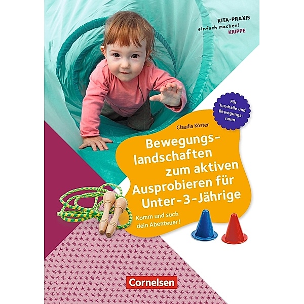 Kita-Praxis - einfach machen: Krippe / Bewegungslandschaften zum aktiven Ausprobieren für Unter-3-Jährige, Claudia Köster