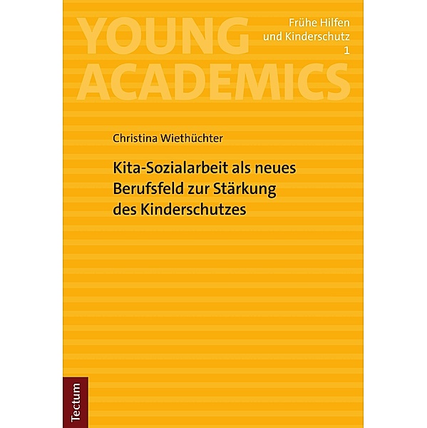 Kita-Sozialarbeit als neues Berufsfeld zur Stärkung des Kinderschutzes / Young Academics: Frühe Hilfen und Kinderschutz Bd.1, Christina Wiethüchter