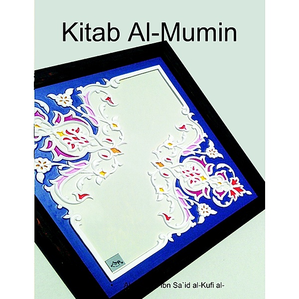 Kitab Al-mumin, Al-Husayn ibn Sa`id al-Kufi al-Ahwazi