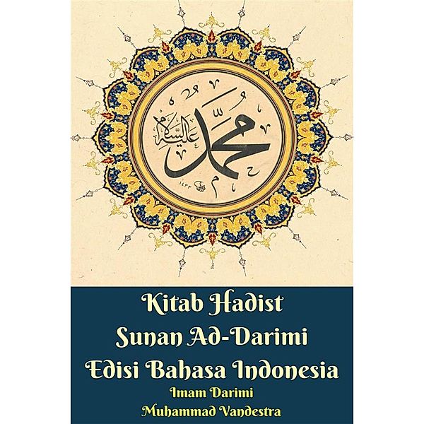 Kitab Hadist Sunan Ad-Darimi Edisi Bahasa Indonesia, Muhammad Vandestra, Imam Darimi