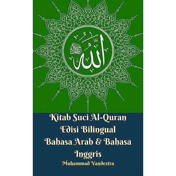 Kitab Suci Al-Quran Edisi Bilingual Bahasa Arab & Bahasa Inggris, Muhammad Vandestra