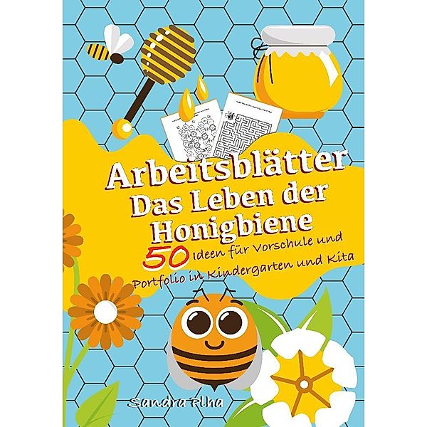 KitaFix-Kreativ: Arbeitsblätter Das Leben der Honigbiene (50 Ideen für Vorschule und Portfolio in Kindergarten und Kita), Sandra Plha