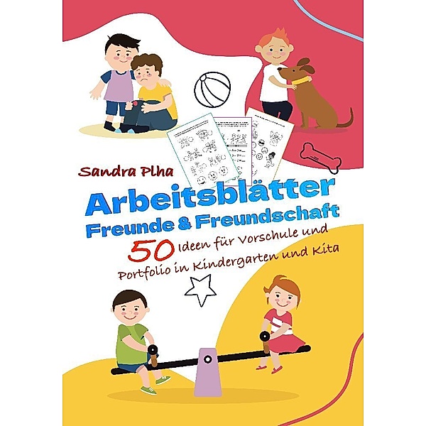KitaFix-Kreativ: Arbeitsblätter Freunde und Freundschaft (50 Ideen für Vorschule und Portfolio in Kindergarten und Kita), Sandra Plha