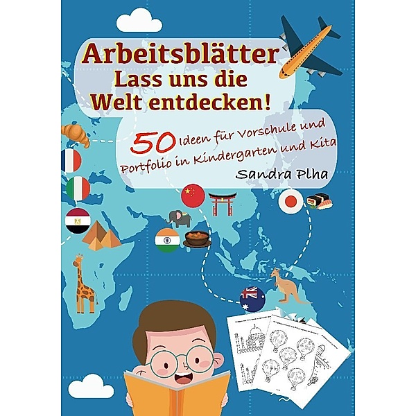 KitaFix-Kreativ: Arbeitsblätter Lass uns die Welt entdecken! (50 Ideen für Vorschule und Portfolio in Kindergarten und Kita), Sandra Plha