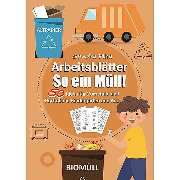 KitaFix-Kreativ: Arbeitsblätter So ein Müll! (50 Ideen für Vorschule und Portfolio in Kindergarten und Kita), Sandra Plha