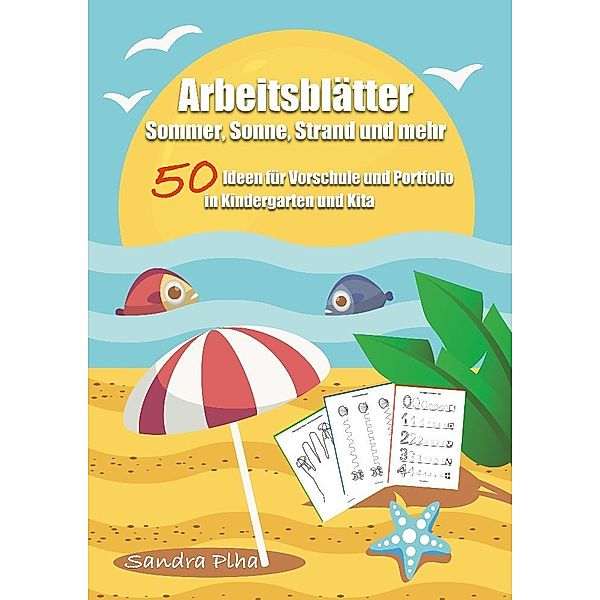 KitaFix-Kreativ: Arbeitsblätter Sommer, Sonne, Strand und mehr (50 Ideen für Vorschule und Portfolio in Kindergarten und Kita), Sandra Plha