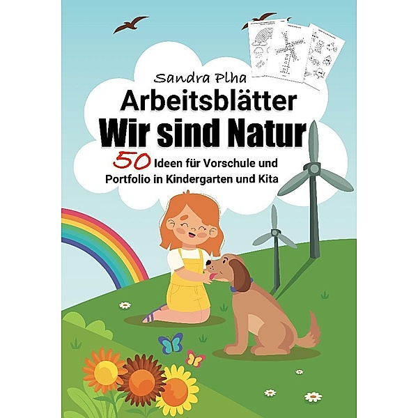 KitaFix-Kreativ: Arbeitsblätter Wir sind Natur (50 Ideen für Vorschule und Portfolio in Kindergarten und Kita), Sandra Plha