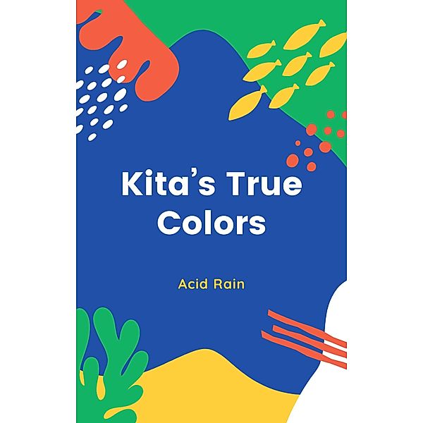 Kitas True Colors (Kita The Wolf Pup, #1) / Kita The Wolf Pup, Acid Rain
