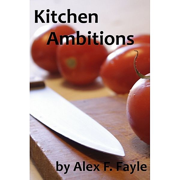 Kitchen Ambitions, Alex F. Fayle