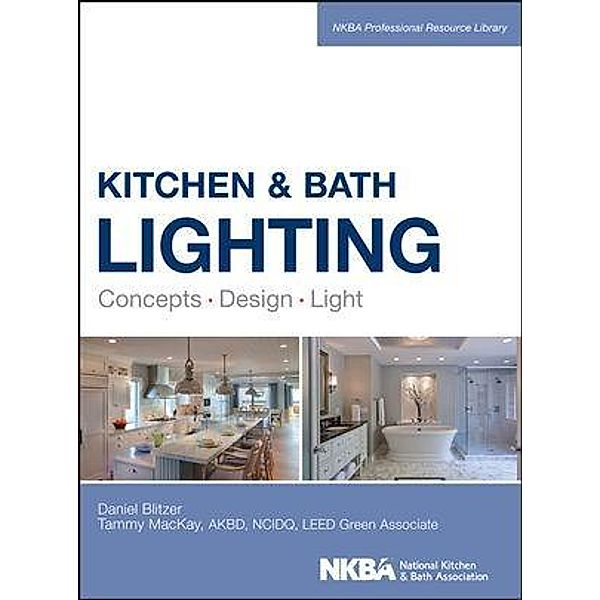 Kitchen and Bath Lighting / NKBA Professional Resource Library, Dan Blitzer, Tammy Mackay, NKBA (National Kitchen and Bath Association)