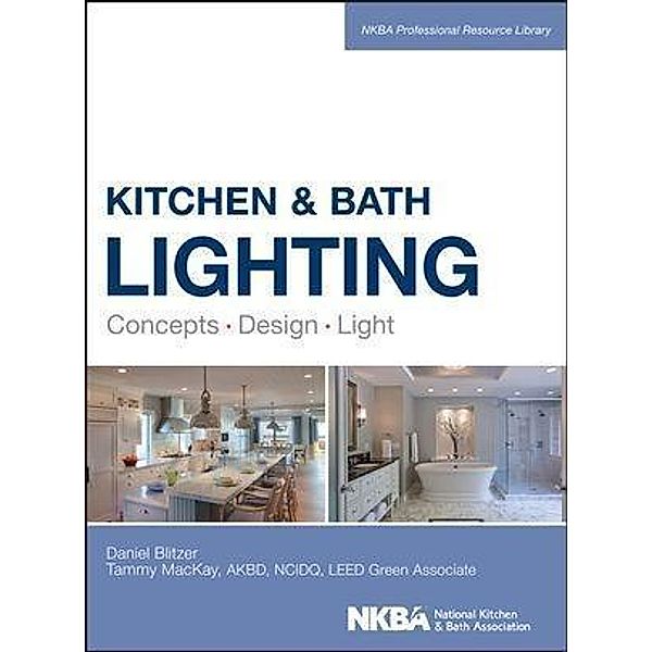 Kitchen and Bath Lighting / NKBA Professional Resource Library, Dan Blitzer, Tammy Mackay, NKBA (National Kitchen and Bath Association)