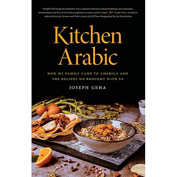 Kitchen Arabic / Crux: The Georgia Series in Literary Nonfiction Ser., Joseph Geha