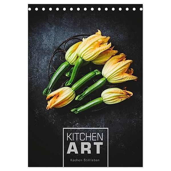 KITCHEN ART Küchen-Stillleben (Tischkalender 2024 DIN A5 hoch), CALVENDO Monatskalender, Heike Sieg