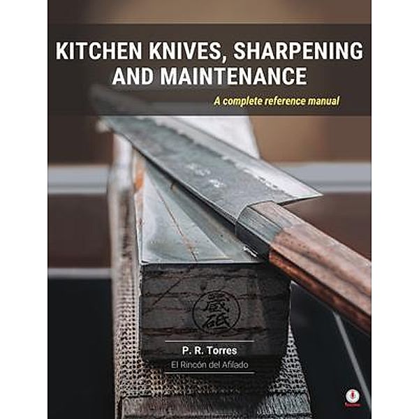 Kitchen Knives, Sharpening and Maintenance, P. R. Torres