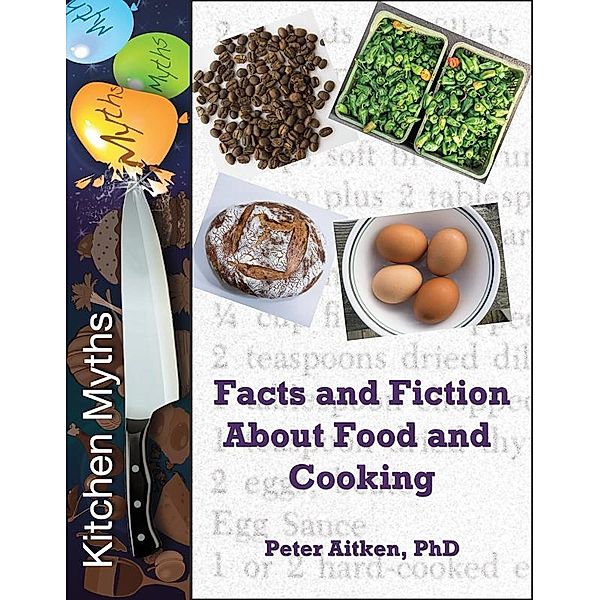 Kitchen Myths - Facts and Fiction About Food and Cooking / Piedmont Medical Writers LLC, Peter Aitken