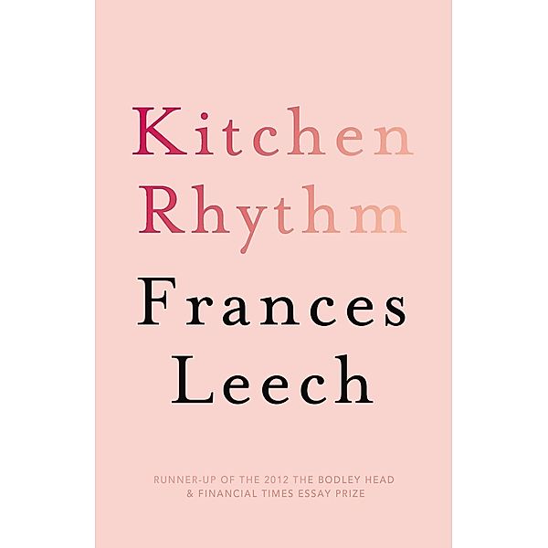 Kitchen Rhythm: A Year in a Parisian Pâtisserie, Frances Leech