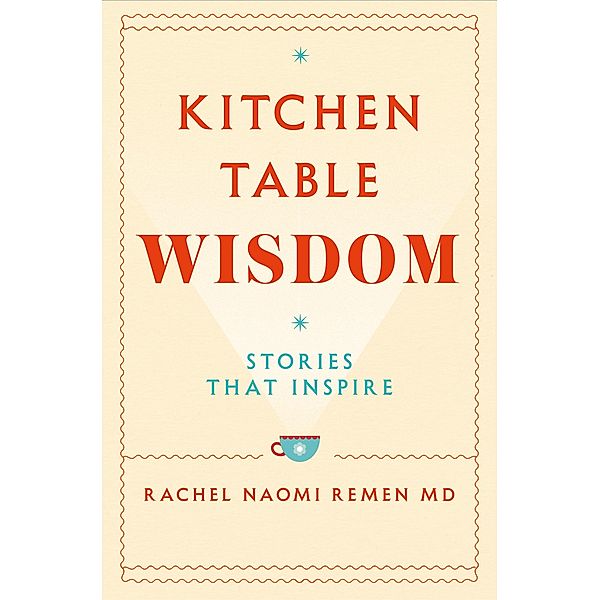 Kitchen Table Wisdom, Rachel Naomi Remen