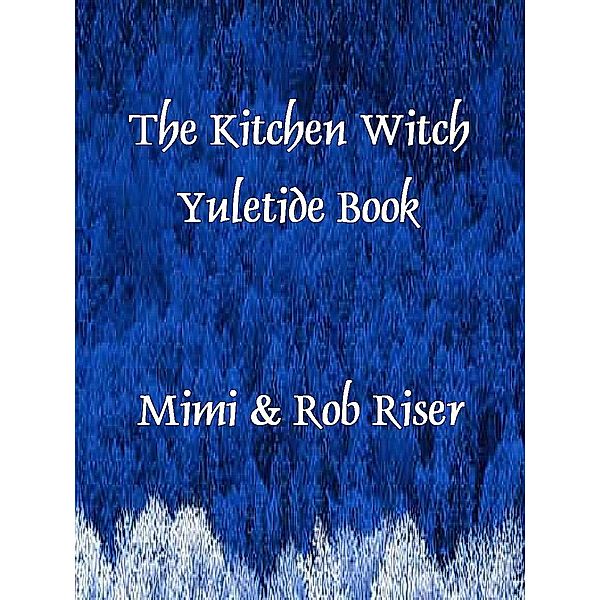Kitchen Witch Yuletide Book / Mimi Riser, Mimi Riser