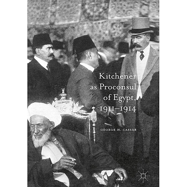 Kitchener as Proconsul of Egypt, 1911-1914 / Progress in Mathematics, George. H. Cassar