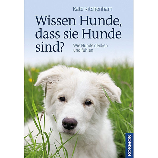 Kitchenham, K: Wissen Hunde, dass sie Hunde sind, Kate Kitchenham