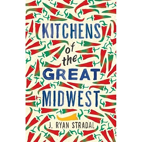 Kitchens of the Great Midwest, J. Ryan Stradal