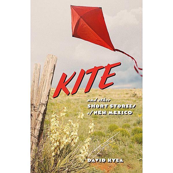 KITE And Other Short Stories of New Mexico / BookBaby, David Kyea