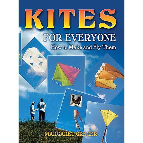 Kites for Everyone / Dover Crafts: Dolls & Toys, Margaret Greger
