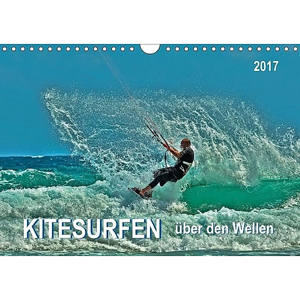 Kitesurfen - über den Wellen (Wandkalender 2017 DIN A4 quer), Peter Roder