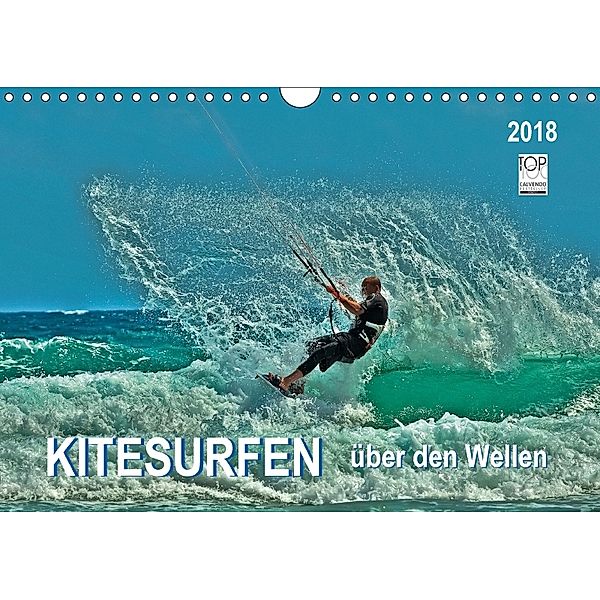 Kitesurfen - über den Wellen (Wandkalender 2018 DIN A4 quer) Dieser erfolgreiche Kalender wurde dieses Jahr mit gleichen, Peter Roder
