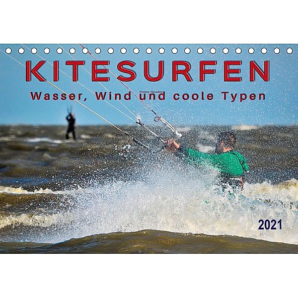 Kitesurfen - Wasser, Wind und coole Typen (Tischkalender 2021 DIN A5 quer), Peter Roder