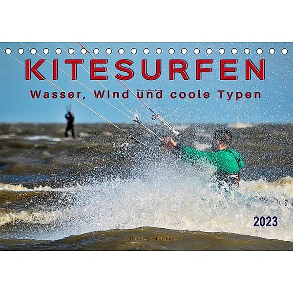 Kitesurfen - Wasser, Wind und coole Typen (Tischkalender 2023 DIN A5 quer), Peter Roder