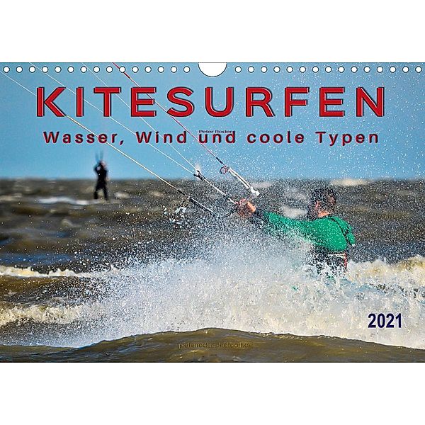 Kitesurfen - Wasser, Wind und coole Typen (Wandkalender 2021 DIN A4 quer), Peter Roder