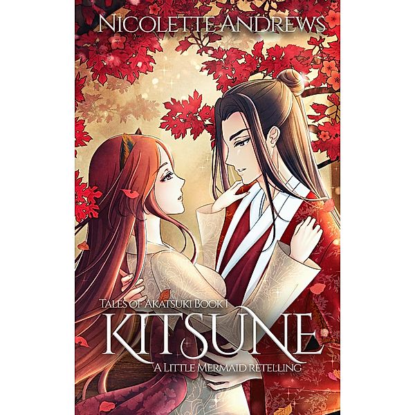 Kitsune: A Little Mermaid Retelling (Tales of Akatsuki, #1) / Tales of Akatsuki, Nicolette Andrews
