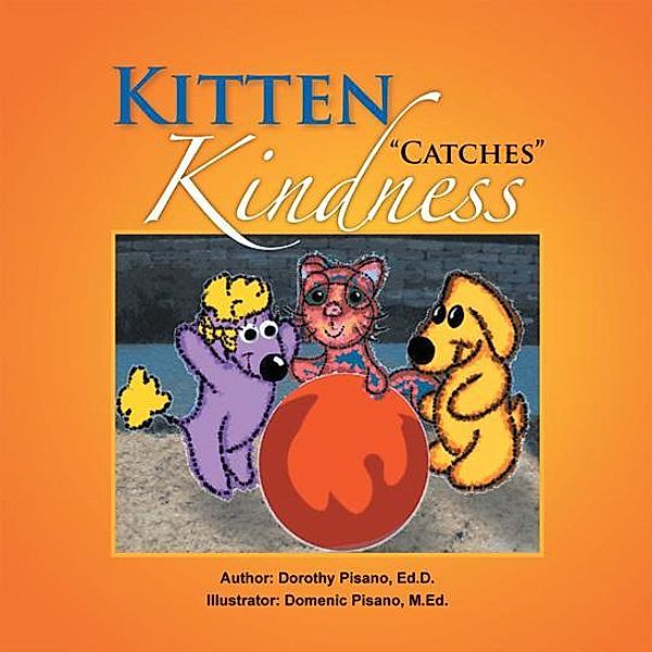 Kitten ''Catches'' Kindness, Dorothy Pisano Ed. D.