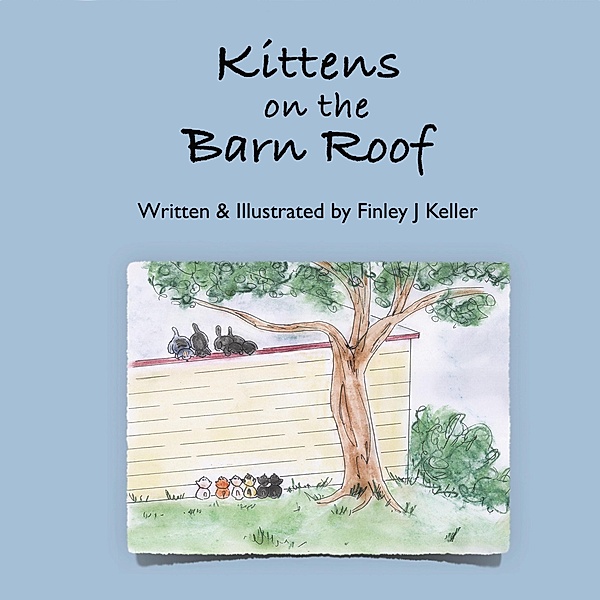 Kittens on The Barn Roof (The Keller Farms Kritters Series) / The Keller Farms Kritters Series, Finley J Keller