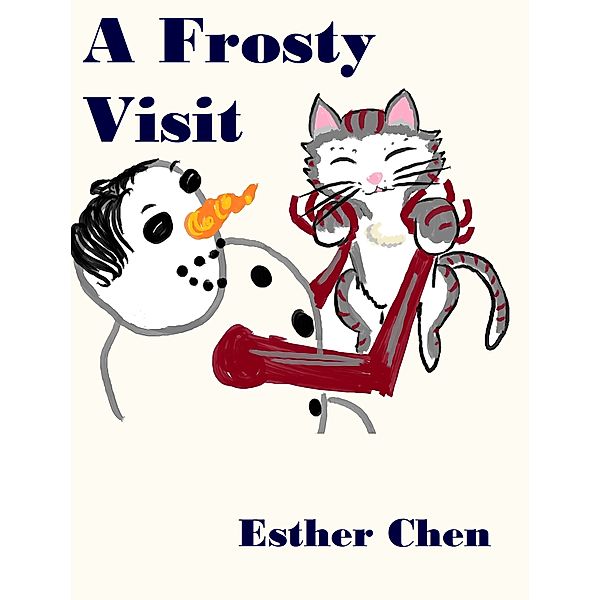 Kitti the Cat: Kitti The Cat: A Frosty Visit, Esther Chen