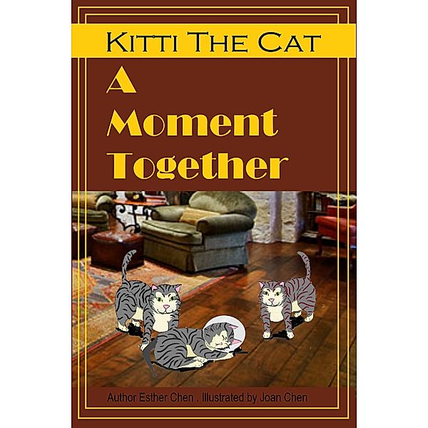 Kitti the Cat: Kitti The Cat: A Moment Together, Esther Chen