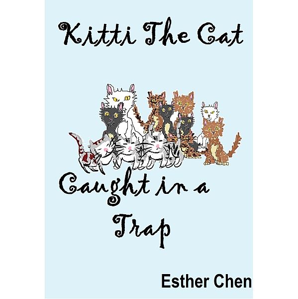 Kitti the Cat: Kitti The Cat: Caught In A Trap, Esther Chen