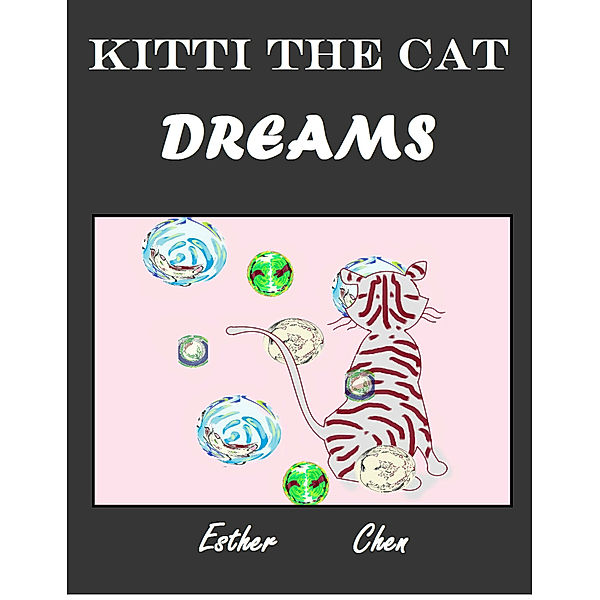 Kitti the Cat: Kitti The Cat: Dreams, Esther Chen