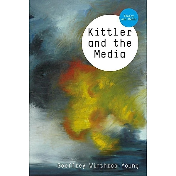 Kittler and the Media / Theory and Media, Geoffrey Winthrop-Young