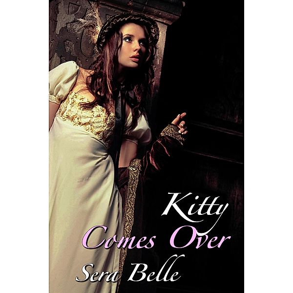 Kitty Comes Over (A Serving-girl's Diary, #1) / A Serving-girl's Diary, Sera Belle