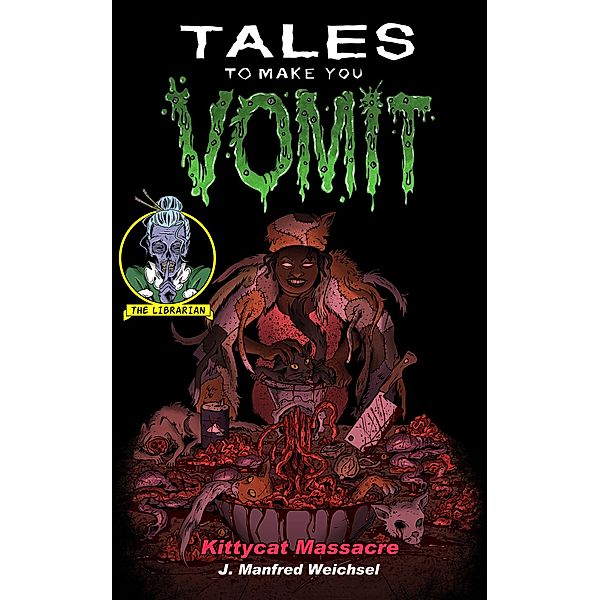 Kittycat Massacre (Tales to Make You Vomit, #2) / Tales to Make You Vomit, J. Manfred Weichsel