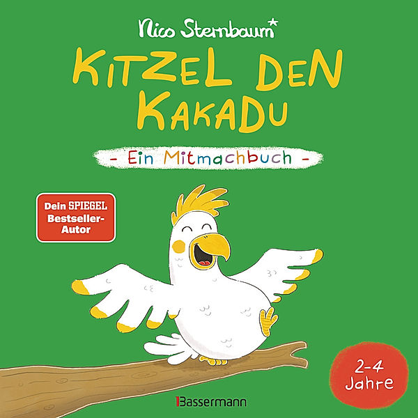 Kitzel den Kakadu - Ein Mitmachbuch zum Schütteln, Schaukeln, Pusten, Klopfen und sehen, was dann passiert. Von 2 bis 4 Jahren. Vom Bestsellerautoren (Schüttel den Apfelbaum), Nico Sternbaum