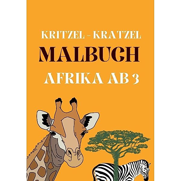 Kitzel - Kratzel Malbuch AFRIKA ab 3, Daniela Grafschafter
