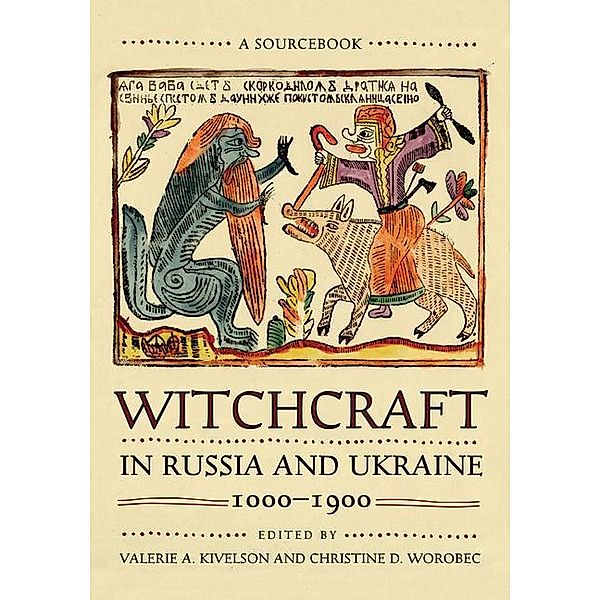 Kivelson, V: Witchcraft in Russia and Ukraine, 1000-1900, Valerie A. Kivelson, Christine D. Worobec