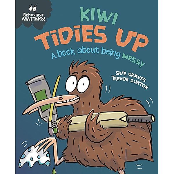 Kiwi Tidies Up - A book about being messy / Behaviour Matters Bd.64, Sue Graves