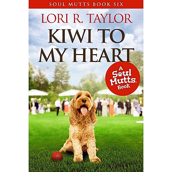 Kiwi To My Heart (Soul Mutts, #6) / Soul Mutts, Lori R. Taylor
