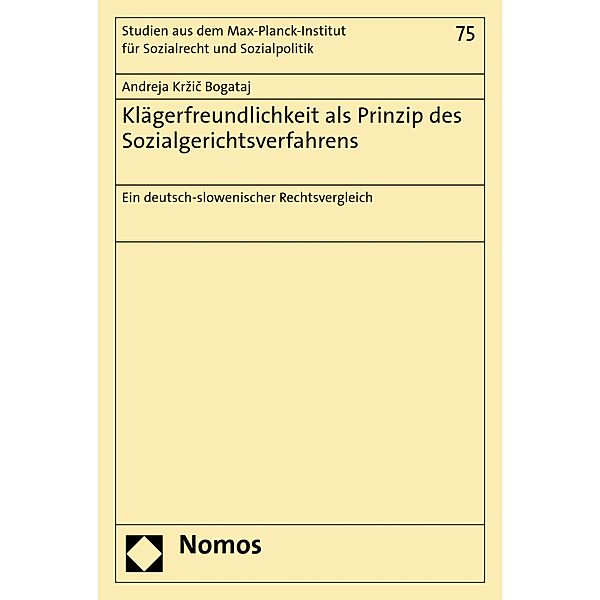 Klägerfreundlichkeit als Prinzip des Sozialgerichtsverfahrens / Studien aus dem Max-Planck-Institut für Sozialrecht und Sozialpolitik Bd.75, Andreja Krzic Bogataj