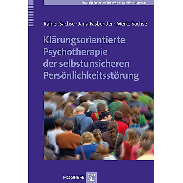 Klärungsorientierte Psychotherapie der selbstunsicheren Persönlichkeitsstörung, Rainer Sachse, Jana Fasbender, Meike Sachse